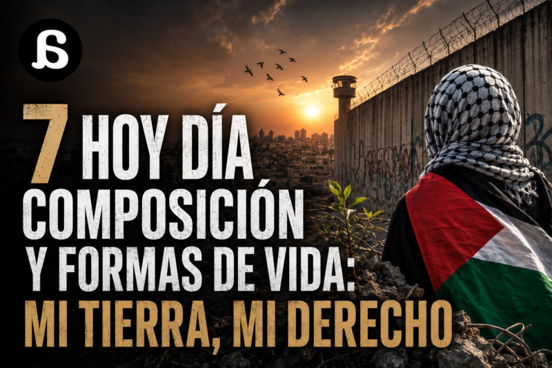 7. Hoy día, composición y formas de vida: Mi tierra, mi derecho