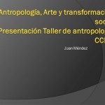 Antropología, arte y transformación social. Taller de Antropologia del CCICT